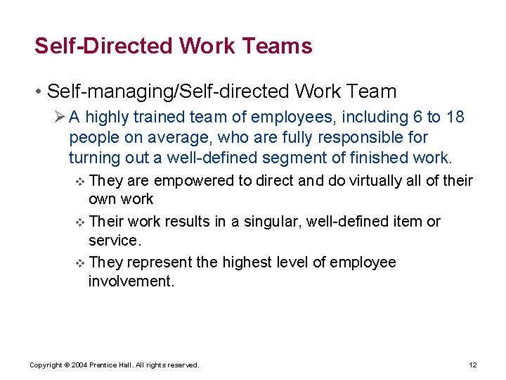 Self-Directed Work Teams • Self-managing/Self-directed Work Team Ø A highly trained team of employees,