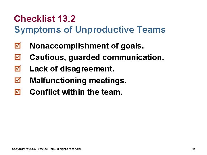 Checklist 13. 2 Symptoms of Unproductive Teams þ þ þ Nonaccomplishment of goals. Cautious,
