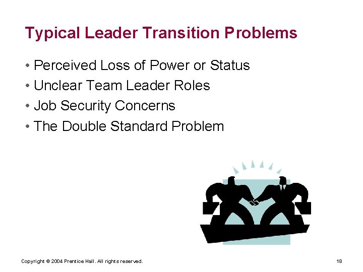 Typical Leader Transition Problems • Perceived Loss of Power or Status • Unclear Team