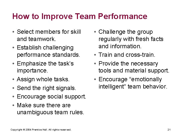 How to Improve Team Performance • Select members for skill and teamwork. • Establish