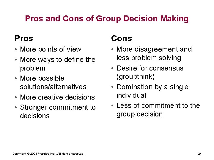 Pros and Cons of Group Decision Making Pros Cons • More points of view