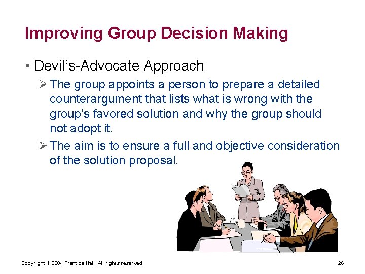 Improving Group Decision Making • Devil’s-Advocate Approach Ø The group appoints a person to