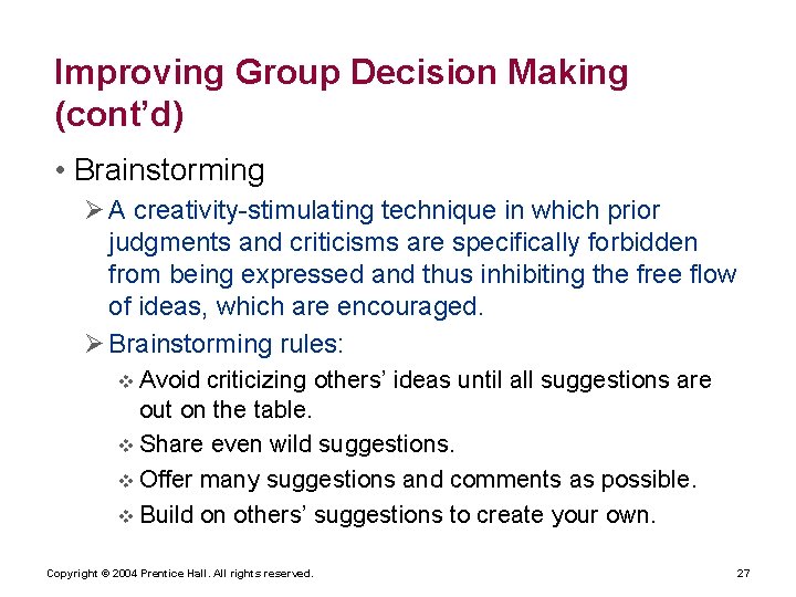 Improving Group Decision Making (cont’d) • Brainstorming Ø A creativity-stimulating technique in which prior
