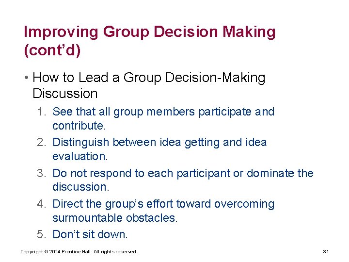 Improving Group Decision Making (cont’d) • How to Lead a Group Decision-Making Discussion 1.