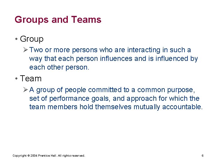 Groups and Teams • Group Ø Two or more persons who are interacting in