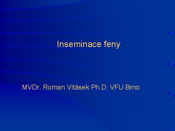 Inseminace feny MVDr. Roman Vitásek Ph. D. VFU Brno 