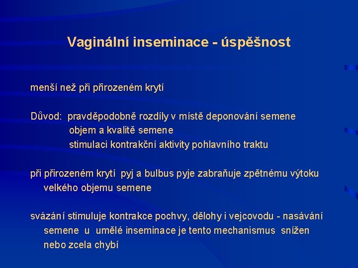 Vaginální inseminace - úspěšnost menší než přirozeném krytí Důvod: pravděpodobně rozdíly v místě deponování