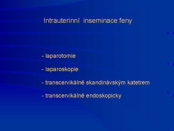  Intrauterinní inseminace feny - laparotomie - laparoskopie - transcervikálně skandinávským katetrem - transcervikálně