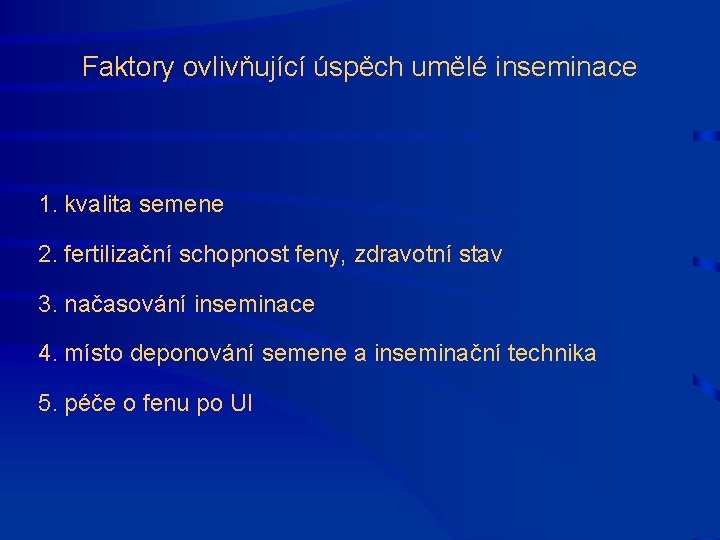 Faktory ovlivňující úspěch umělé inseminace 1. kvalita semene 2. fertilizační schopnost feny, zdravotní stav