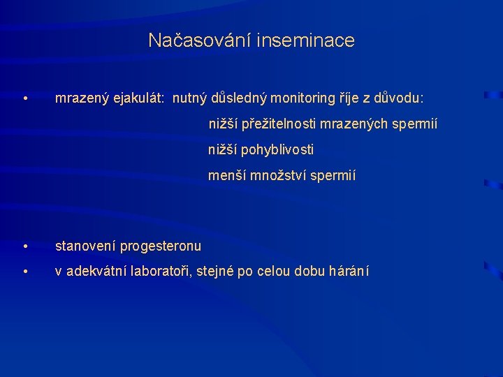 Načasování inseminace • mrazený ejakulát: nutný důsledný monitoring říje z důvodu: nižší přežitelnosti mrazených