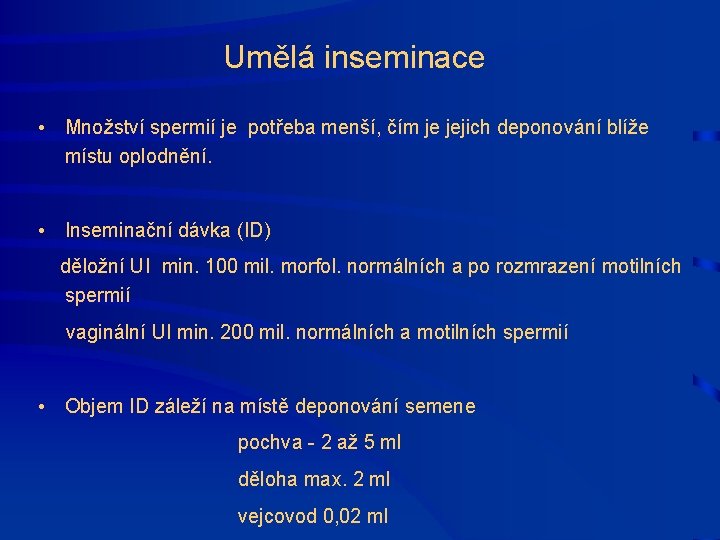 Umělá inseminace • Množství spermií je potřeba menší, čím je jejich deponování blíže místu