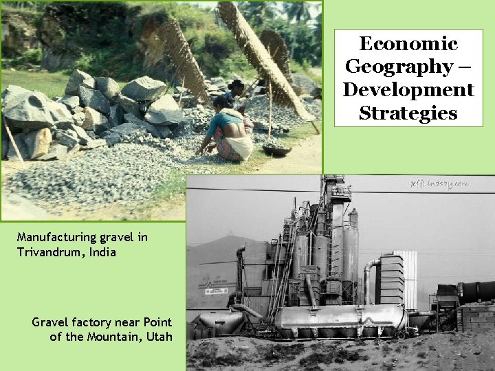 Economic Geography – Development Strategies Manufacturing gravel in Trivandrum, India Gravel factory near Point