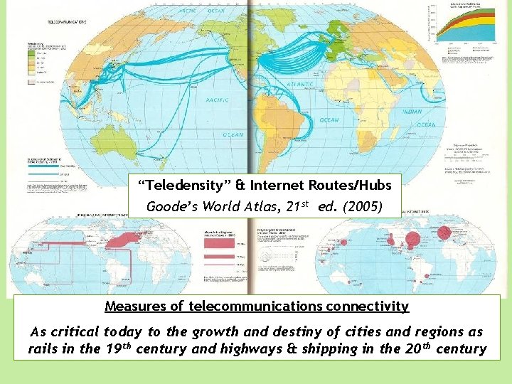 “Teledensity” & Internet Routes/Hubs Goode’s World Atlas, 21 st ed. (2005) Measures of telecommunications