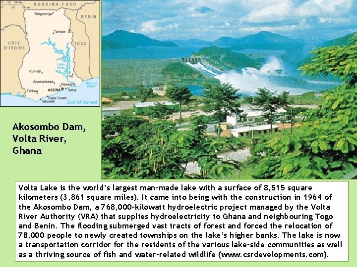 Akosombo Dam, Volta River, Ghana Volta Lake is the world’s largest man-made lake with
