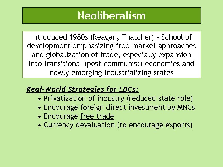 Neoliberalism Introduced 1980 s (Reagan, Thatcher) - School of development emphasizing free-market approaches and