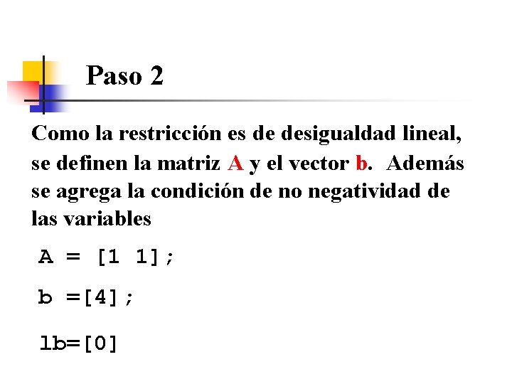 Paso 2 Como la restricción es de desigualdad lineal, se definen la matriz A