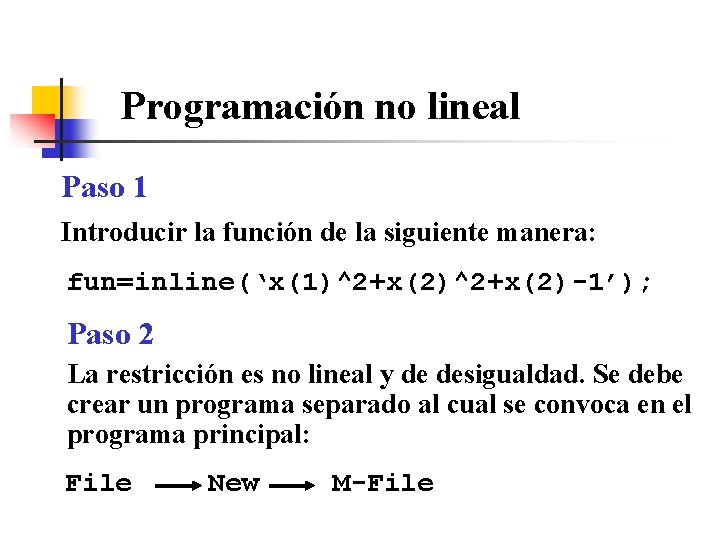 Programación no lineal Paso 1 Introducir la función de la siguiente manera: fun=inline(‘x(1)^2+x(2)-1’); Paso