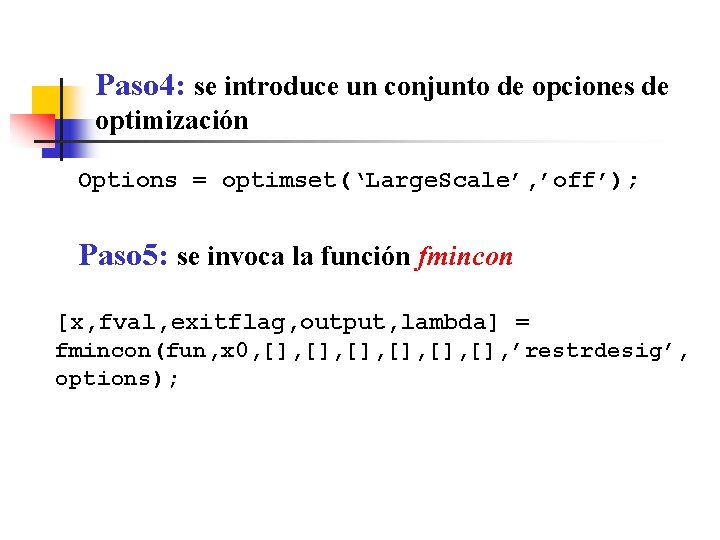 Paso 4: se introduce un conjunto de opciones de optimización Options = optimset(‘Large. Scale’,