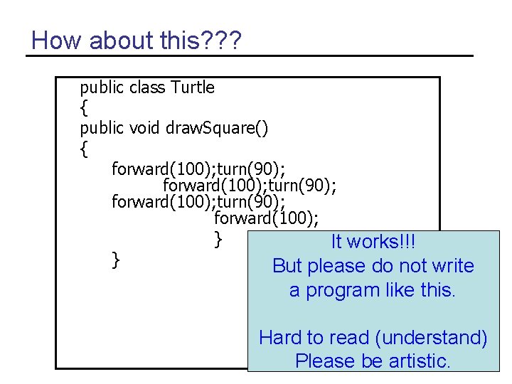 How about this? ? ? public class Turtle { public void draw. Square() {