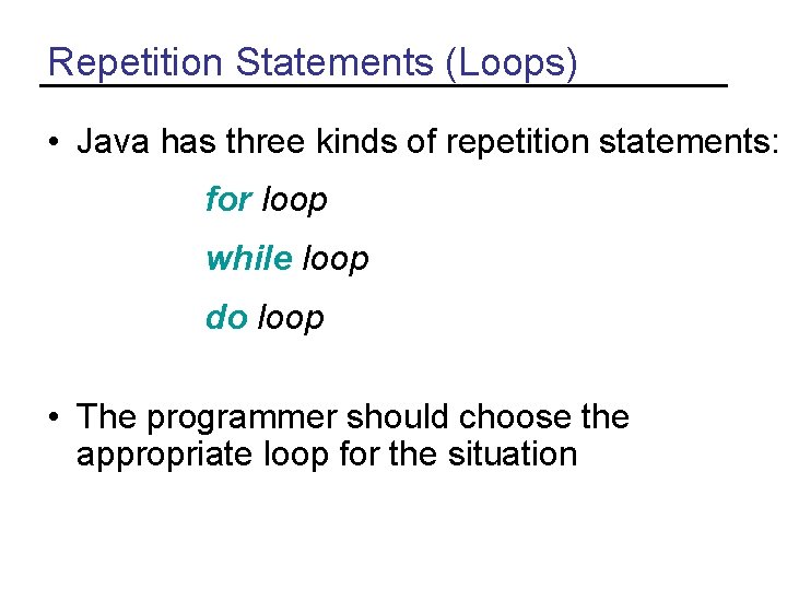 Repetition Statements (Loops) • Java has three kinds of repetition statements: for loop while