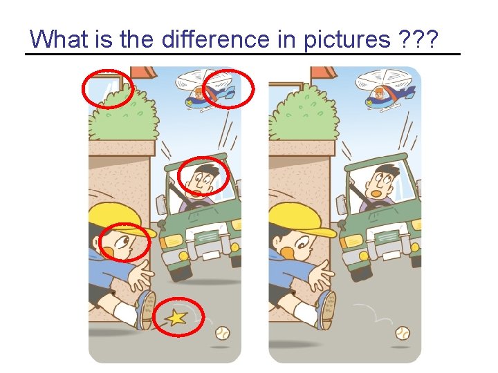 What is the difference in pictures ? ? ? 