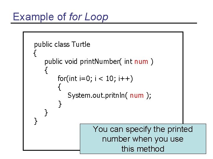 Example of for Loop public class Turtle { public void print. Number( int num