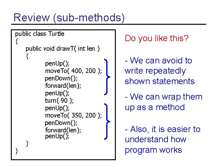 Review (sub-methods) public class Turtle { public void draw. T( int len ) {