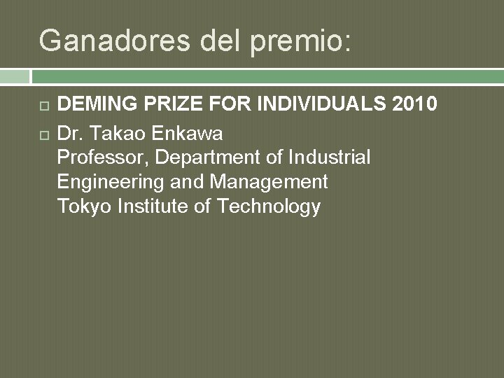 Ganadores del premio: DEMING PRIZE FOR INDIVIDUALS 2010 Dr. Takao Enkawa Professor, Department of