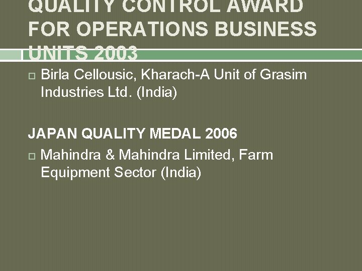 QUALITY CONTROL AWARD FOR OPERATIONS BUSINESS UNITS 2003 Birla Cellousic, Kharach-A Unit of Grasim