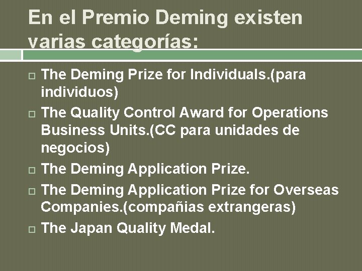 En el Premio Deming existen varias categorías: The Deming Prize for Individuals. (para individuos)