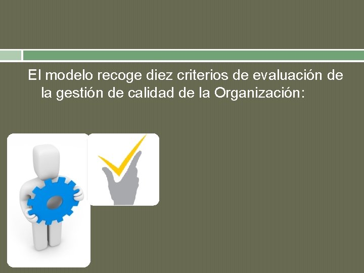El modelo recoge diez criterios de evaluación de la gestión de calidad de la