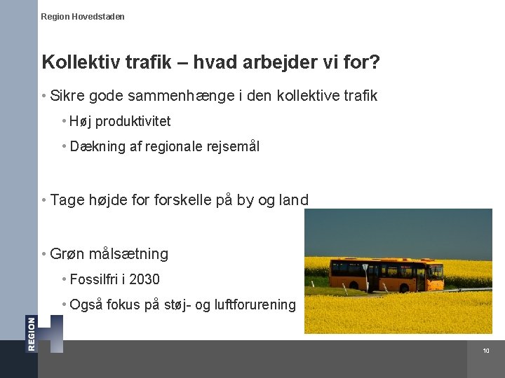 Region Hovedstaden Kollektiv trafik – hvad arbejder vi for? • Sikre gode sammenhænge i