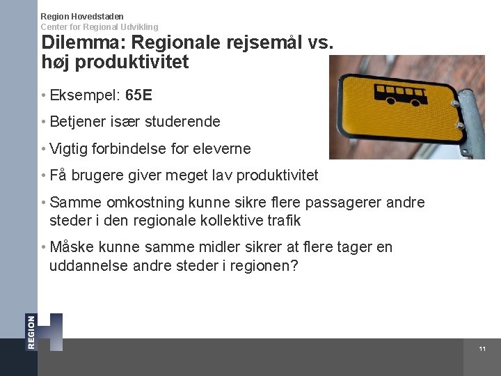 Region Hovedstaden Center for Regional Udvikling Dilemma: Regionale rejsemål vs. høj produktivitet • Eksempel: