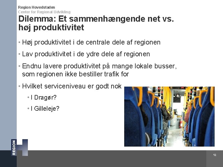 Region Hovedstaden Center for Regional Udvikling Dilemma: Et sammenhængende net vs. høj produktivitet •