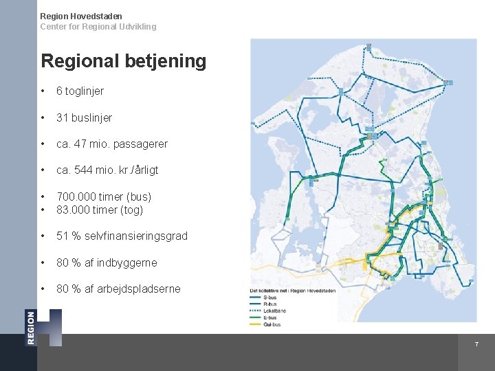 Region Hovedstaden Center for Regional Udvikling Regional betjening • 6 toglinjer • 31 buslinjer