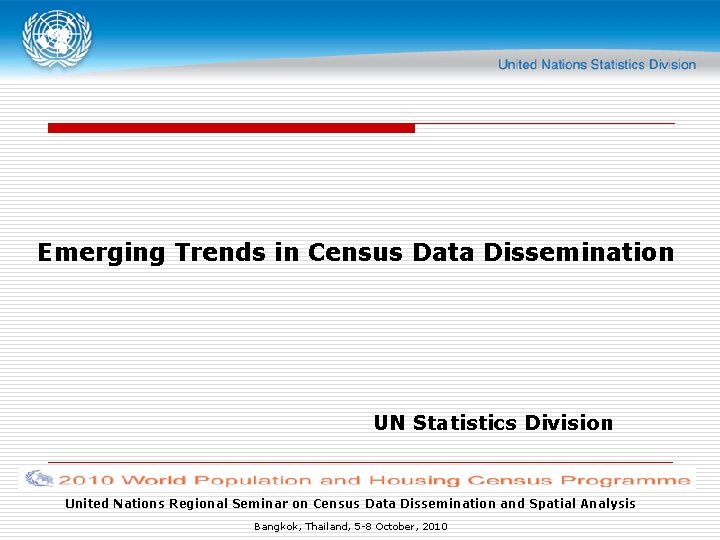 Emerging Trends in Census Data Dissemination UN Statistics Division United Nations Regional Seminar on