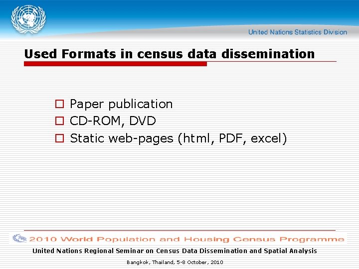 Used Formats in census data dissemination o Paper publication o CD-ROM, DVD o Static
