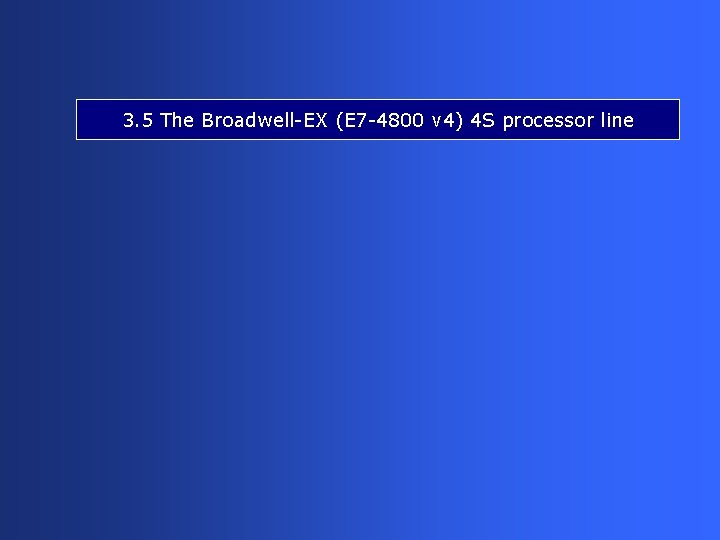3. 5 The Broadwell-EX (E 7 -4800 v 4) 4 S processor line 