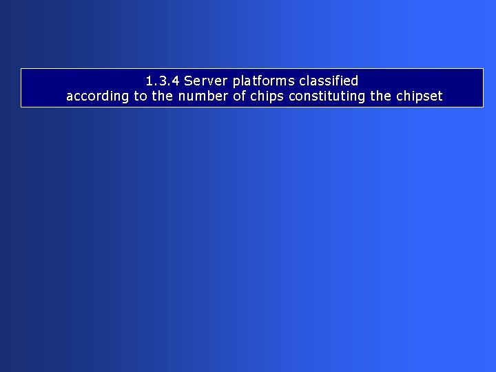 1. 3. 4 Server platforms classified according to the number of chips constituting the