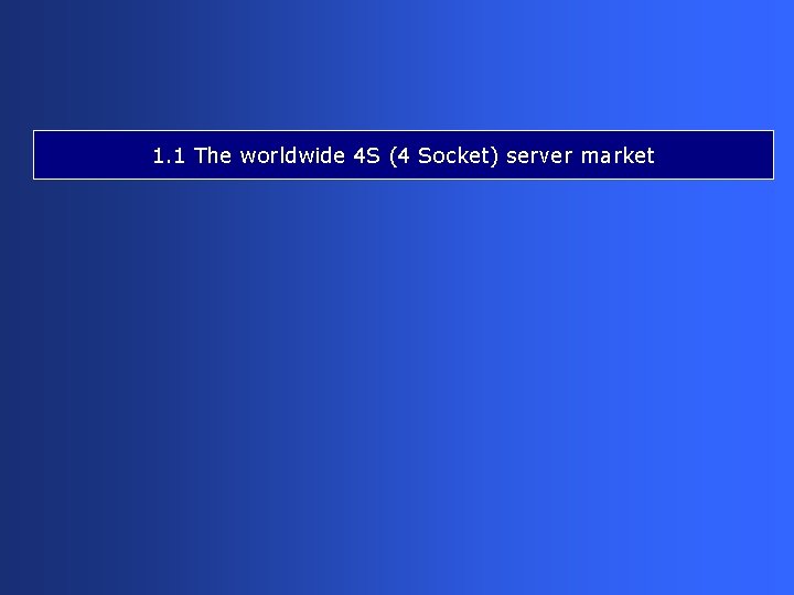 1. 1 The worldwide 4 S (4 Socket) server market 