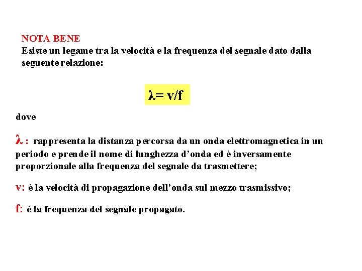 NOTA BENE Esiste un legame tra la velocità e la frequenza del segnale dato