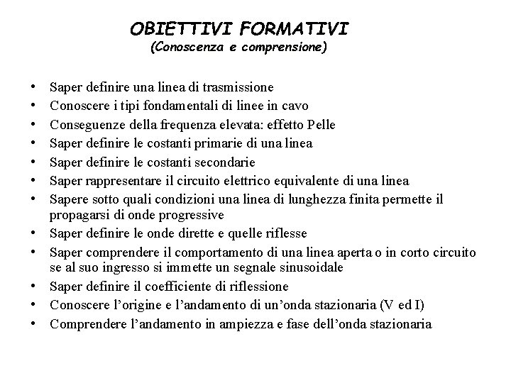 OBIETTIVI FORMATIVI (Conoscenza e comprensione) • • • Saper definire una linea di trasmissione