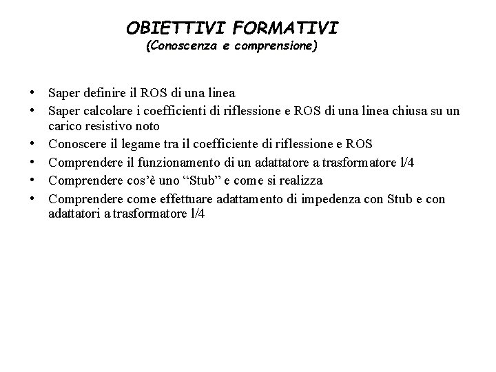 OBIETTIVI FORMATIVI (Conoscenza e comprensione) • Saper definire il ROS di una linea •