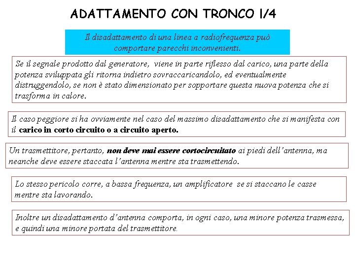 ADATTAMENTO CON TRONCO l/4 Il disadattamento di una linea a radiofrequenza può comportare parecchi