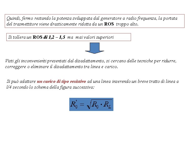 Quindi, fermo restando la potenza sviluppata dal generatore a radio frequenza, la portata del