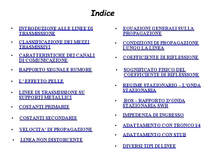 Indice • INTRODUZIONE ALLE LINEE DI TRASMISSIONE • EQUAZIONI GENERALI SULLA PROPAGAZIONE • CLASSIFICAZIONE