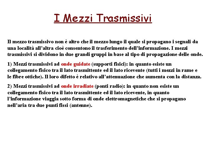 I Mezzi Trasmissivi Il mezzo trasmissivo non è altro che il mezzo lungo il