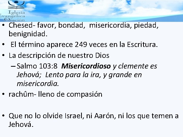  • Chesed- favor, bondad, misericordia, piedad, benignidad. • El término aparece 249 veces