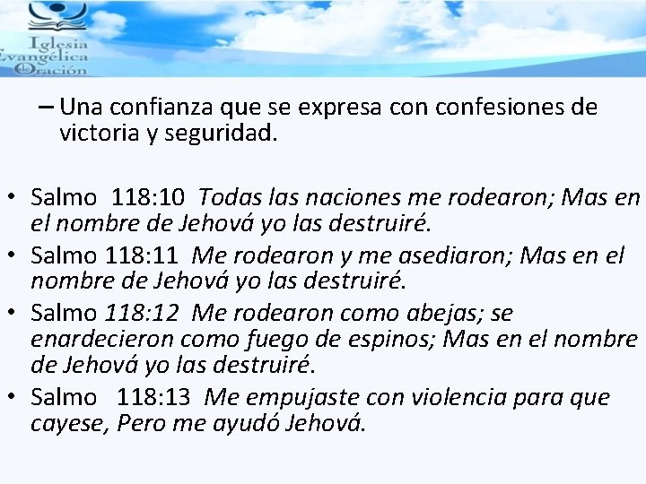 – Una confianza que se expresa confesiones de victoria y seguridad. • Salmo 118:
