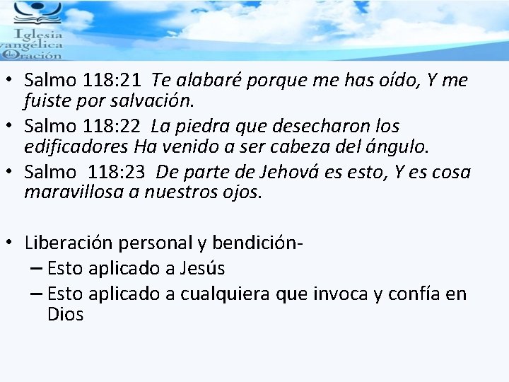  • Salmo 118: 21 Te alabaré porque me has oído, Y me fuiste